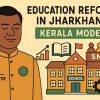 Kerala Model for Education Reform in Jharkhand