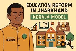 Kerala Model for Education Reform in Jharkhand