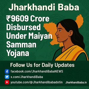 Woman in saree with Jharkhand map and ₹9609 crore Maiyan Samman Yojana update in bold text.