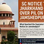 Supreme Court Notice on Jamshedpur Industrial City – Jharkhandi Baba news