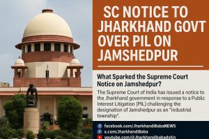 Supreme Court Notice on Jamshedpur Industrial City – Jharkhandi Baba news