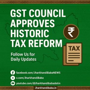 Jharkhand news today – GST Council approves historic tax reform with new 5%, 18%, and 40% GST slabs – jharkhandibaba.in