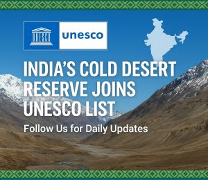 India’s Cold Desert Biosphere Reserve in Himachal joins UNESCO World Network. UNESCO Biosphere Reserve