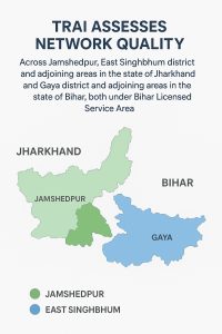 TRAI assesses mobile network quality in Jamshedpur, East Singhbhum, Jharkhand and Gaya, Bihar under Bihar LSA.