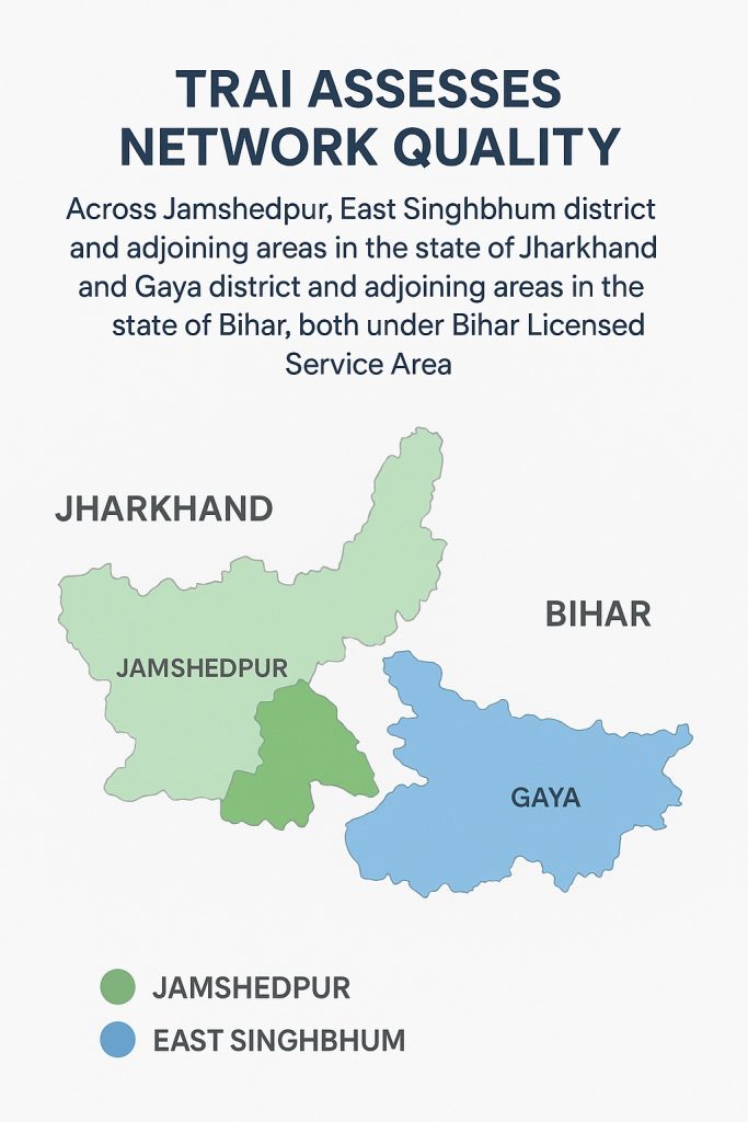 TRAI assesses mobile network quality in Jamshedpur, East Singhbhum, Jharkhand and Gaya, Bihar under Bihar LSA.