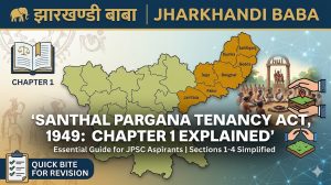 SPT Act 1949 Santhal Pargana Tenancy Act 1949 Chapter 1 Map and Sections Explained for JPSC