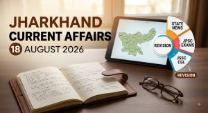Jharkhand Current Affairs 18 August 2026 for JPSC and JSSC exam preparation