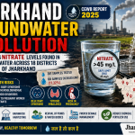 Jharkhand Groundwater Pollution CGWB Report Nitrate Crisis in 18 Districts
